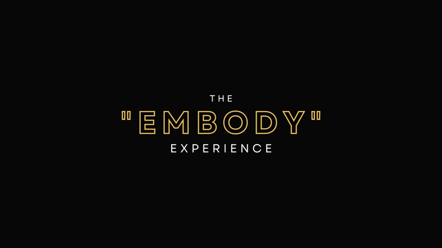 THE "EMBODY" EXPERIENCE